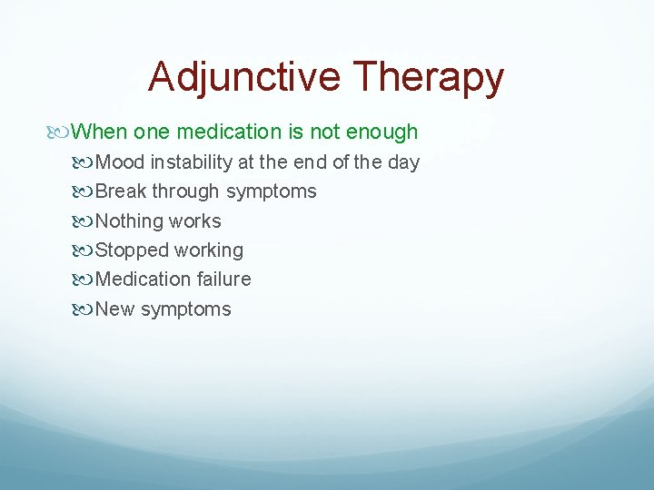 Adjunctive Therapy When one medication is not enough Mood instability at the end of