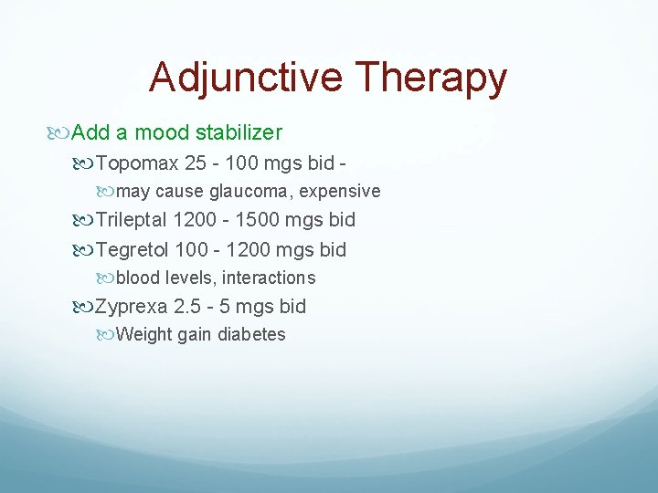 Adjunctive Therapy Add a mood stabilizer Topomax 25 - 100 mgs bid may cause