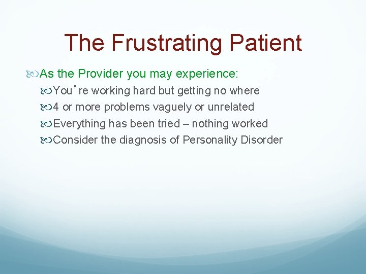 The Frustrating Patient As the Provider you may experience: You’re working hard but getting