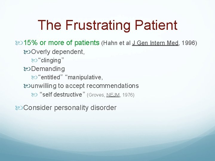 The Frustrating Patient 15% or more of patients (Hahn et al J Gen Intern