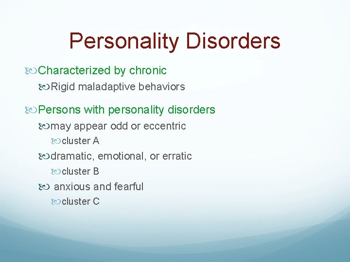 Personality Disorders Characterized by chronic Rigid maladaptive behaviors Persons with personality disorders may appear