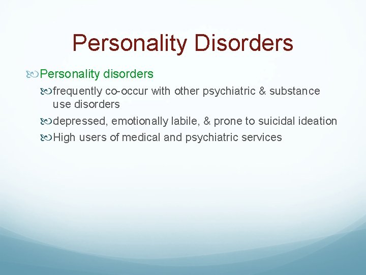 Personality Disorders Personality disorders frequently co-occur with other psychiatric & substance use disorders depressed,