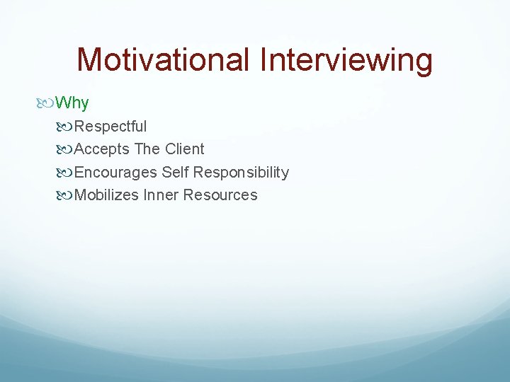 Motivational Interviewing Why Respectful Accepts The Client Encourages Self Responsibility Mobilizes Inner Resources 