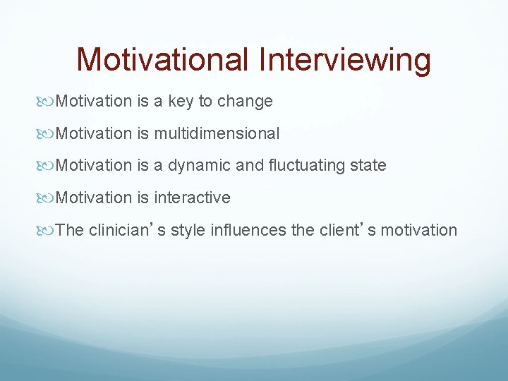 Motivational Interviewing Motivation is a key to change Motivation is multidimensional Motivation is a