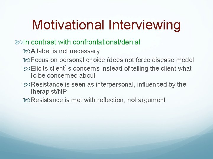 Motivational Interviewing In contrast with confrontational/denial A label is not necessary Focus on personal