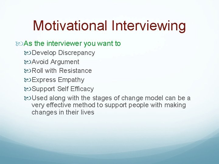 Motivational Interviewing As the interviewer you want to Develop Discrepancy Avoid Argument Roll with