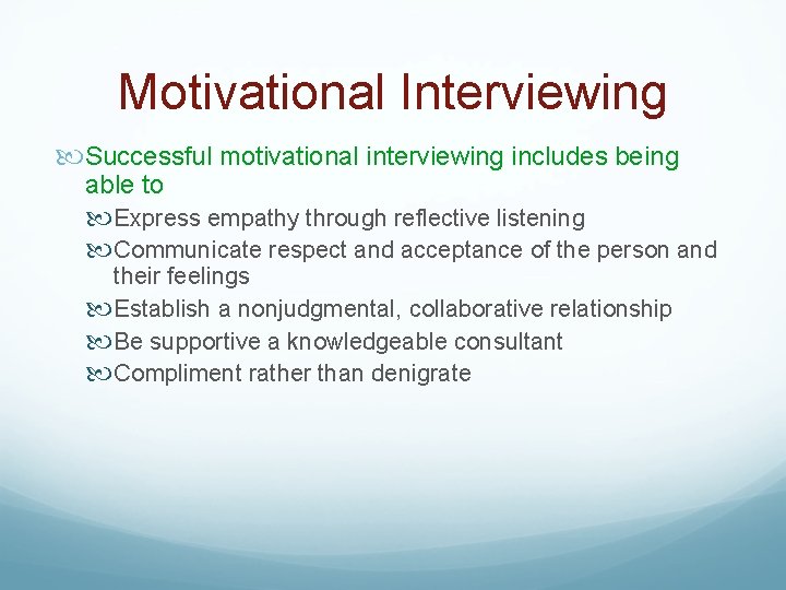 Motivational Interviewing Successful motivational interviewing includes being able to Express empathy through reflective listening
