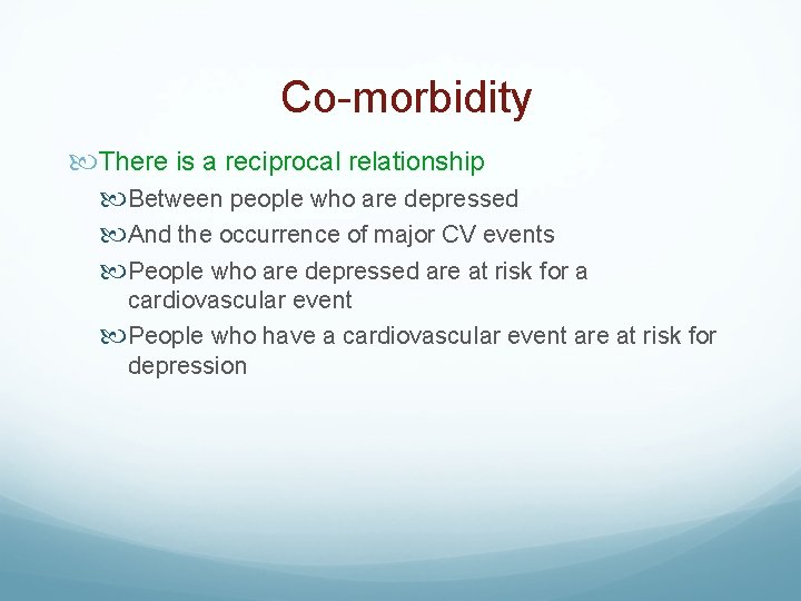 Co-morbidity There is a reciprocal relationship Between people who are depressed And the occurrence