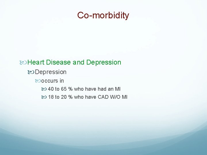 Co-morbidity Heart Disease and Depression occurs in 40 to 65 % who have had