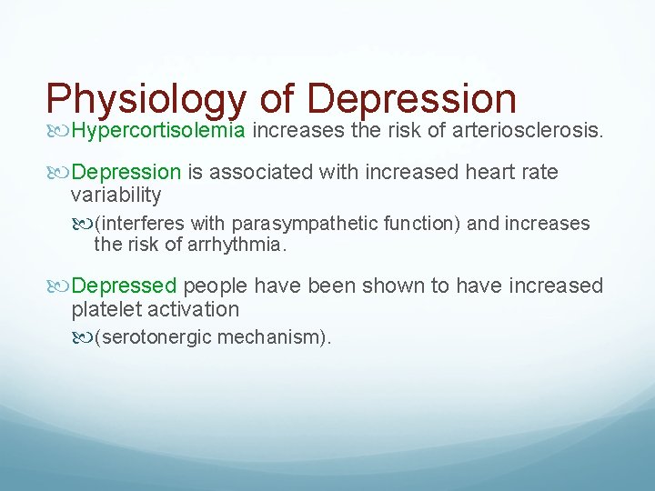 Physiology of Depression Hypercortisolemia increases the risk of arteriosclerosis. Depression is associated with increased