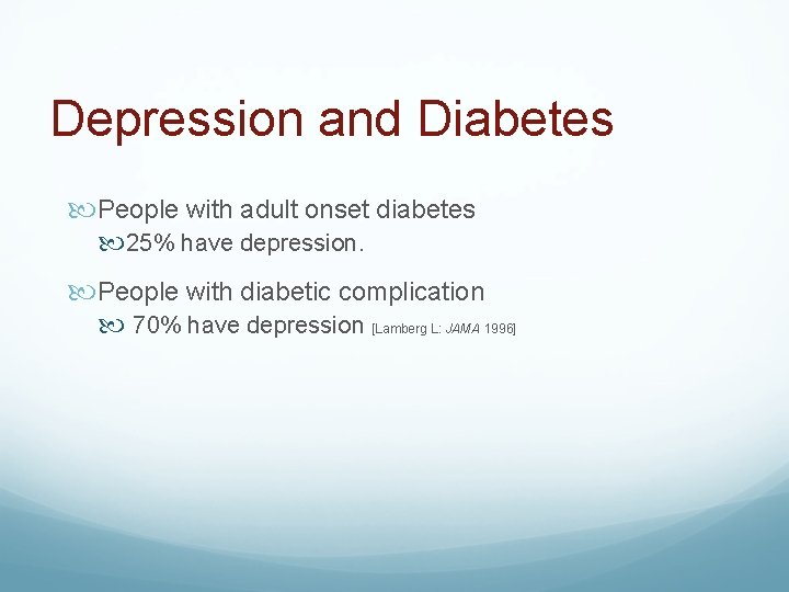 Depression and Diabetes People with adult onset diabetes 25% have depression. People with diabetic