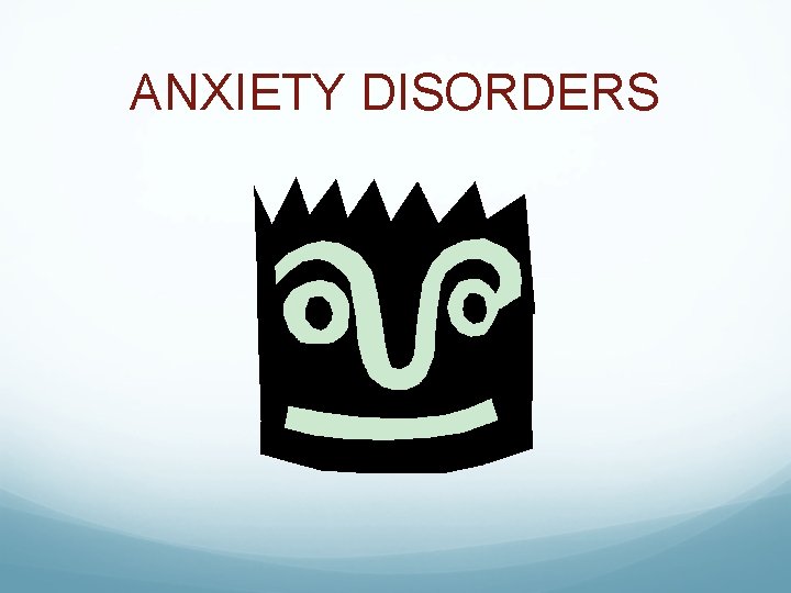 ANXIETY DISORDERS 