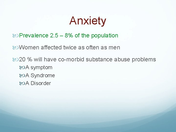 Anxiety Prevalence 2. 5 – 8% of the population Women affected twice as often