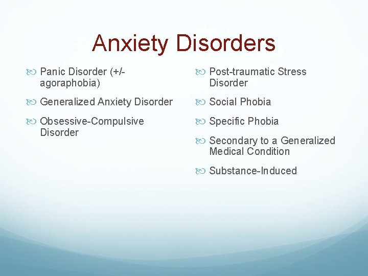 Anxiety Disorders Panic Disorder (+/- Post-traumatic Stress Generalized Anxiety Disorder Social Phobia Obsessive-Compulsive Specific