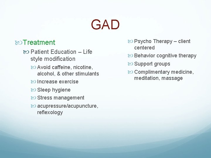 GAD Treatment Patient Education – Life style modification Avoid caffeine, nicotine, alcohol, & other