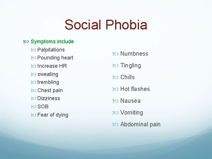 Social Phobia Symptoms include Palpitations Pounding heart Increase HR sweating trembling Chest pain Dizziness