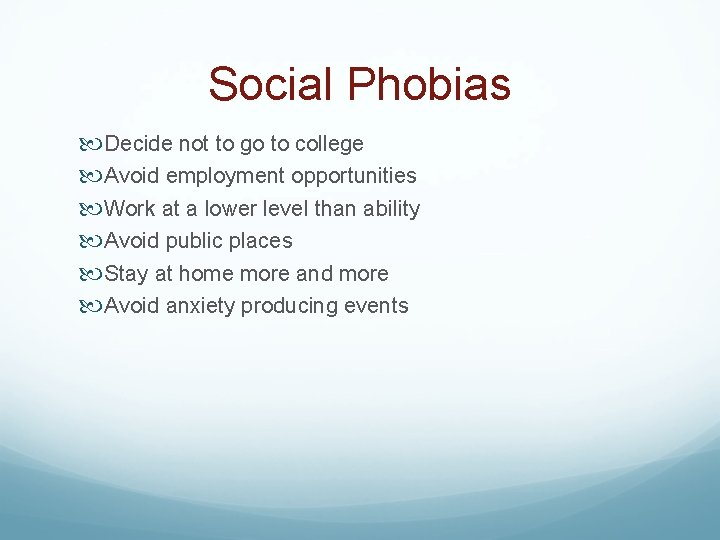 Social Phobias Decide not to go to college Avoid employment opportunities Work at a