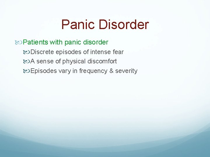 Panic Disorder Patients with panic disorder Discrete episodes of intense fear A sense of