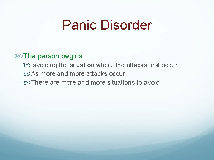 Panic Disorder The person begins avoiding the situation where the attacks first occur As