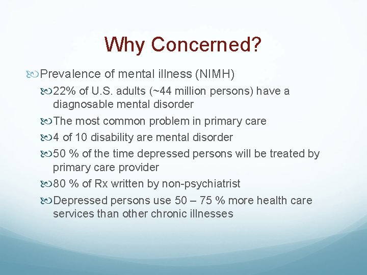 Why Concerned? Prevalence of mental illness (NIMH) 22% of U. S. adults (~44 million