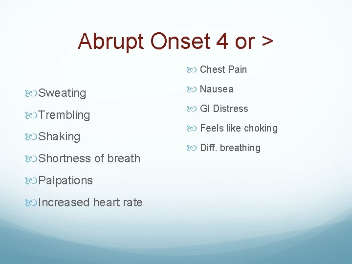Abrupt Onset 4 or > Chest Pain Sweating Nausea Trembling GI Distress Shaking Shortness