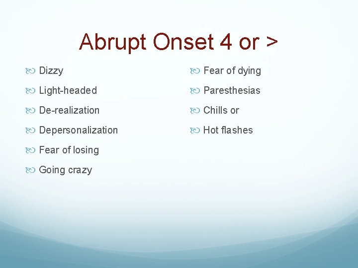 Abrupt Onset 4 or > Dizzy Fear of dying Light-headed Paresthesias De-realization Chills or
