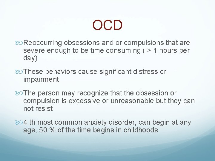 OCD Reoccurring obsessions and or compulsions that are severe enough to be time consuming