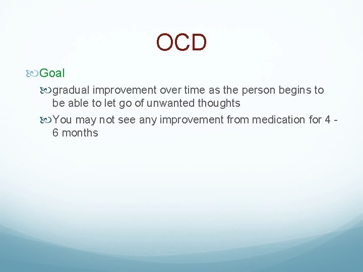 OCD Goal gradual improvement over time as the person begins to be able to