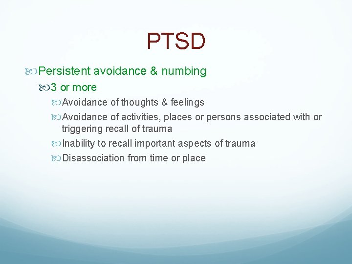 PTSD Persistent avoidance & numbing 3 or more Avoidance of thoughts & feelings Avoidance