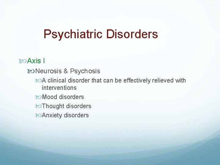 Psychiatric Disorders Axis I Neurosis & Psychosis A clinical disorder that can be effectively
