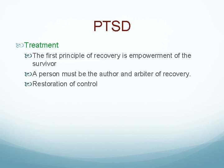 PTSD Treatment The first principle of recovery is empowerment of the survivor A person