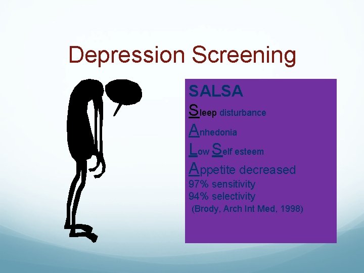 Depression Screening SALSA Sleep disturbance Anhedonia Low Self esteem Appetite decreased 97% sensitivity 94%