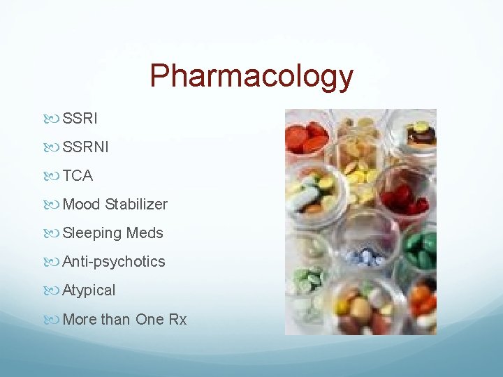 Pharmacology SSRI SSRNI TCA Mood Stabilizer Sleeping Meds Anti-psychotics Atypical More than One Rx