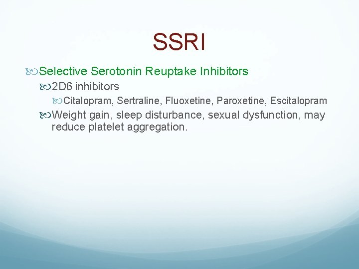 SSRI Selective Serotonin Reuptake Inhibitors 2 D 6 inhibitors Citalopram, Sertraline, Fluoxetine, Paroxetine, Escitalopram