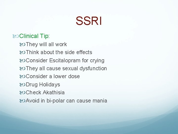 SSRI Clinical Tip: They will all work Think about the side effects Consider Escitalopram