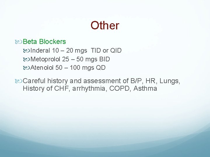 Other Beta Blockers Inderal 10 – 20 mgs TID or QID Metoprolol 25 –