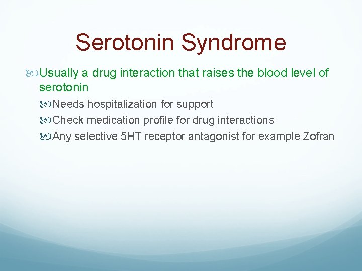 Serotonin Syndrome Usually a drug interaction that raises the blood level of serotonin Needs