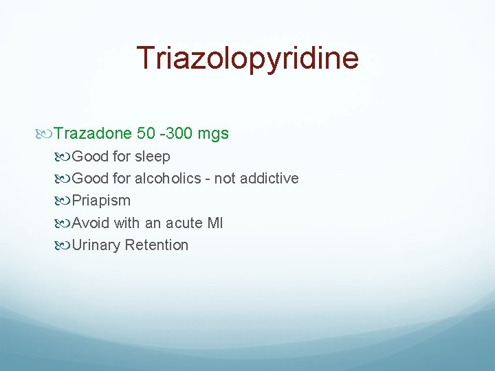 Triazolopyridine Trazadone 50 -300 mgs Good for sleep Good for alcoholics - not addictive