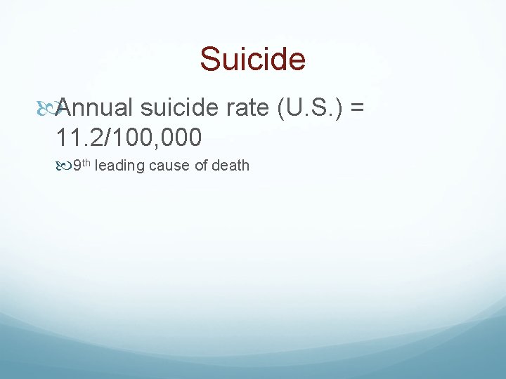 Suicide Annual suicide rate (U. S. ) = 11. 2/100, 000 9 th leading