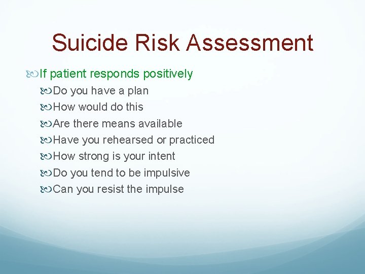 Suicide Risk Assessment If patient responds positively Do you have a plan How would