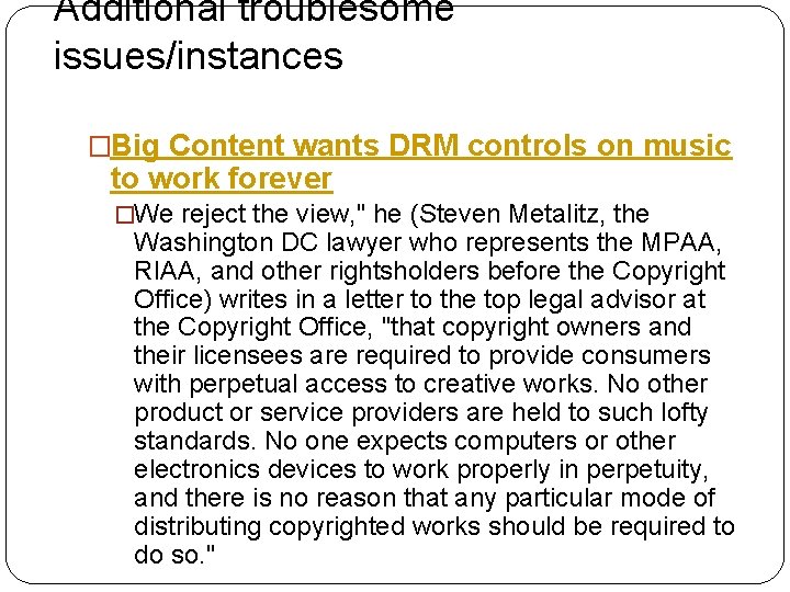 Additional troublesome issues/instances �Big Content wants DRM controls on music to work forever �We