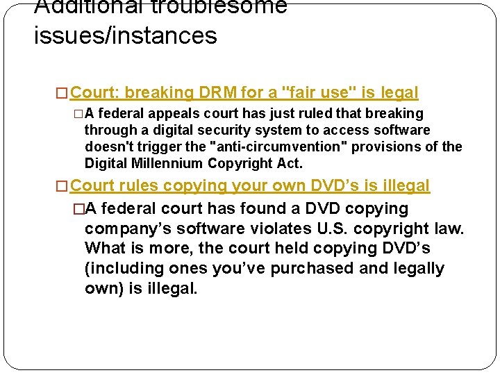 Additional troublesome issues/instances � Court: breaking DRM for a "fair use" is legal �A