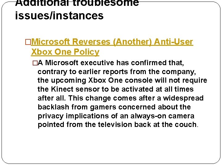 Additional troublesome issues/instances �Microsoft Reverses (Another) Anti-User Xbox One Policy �A Microsoft executive has