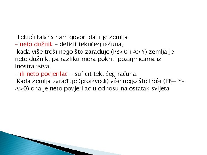 Tekući bilans nam govori da li je zemlja: – neto dužnik – deficit tekućeg