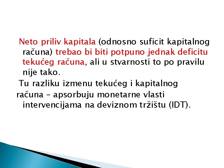 Neto priliv kapitala (odnosno suficit kapitalnog računa) trebao bi biti potpuno jednak deficitu tekućeg