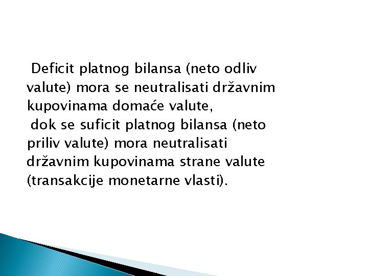 Deficit platnog bilansa (neto odliv valute) mora se neutralisati državnim kupovinama domaće valute, dok