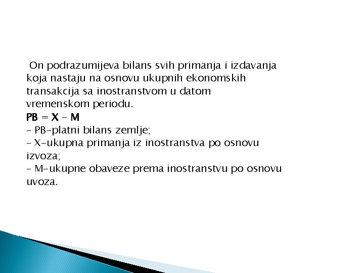 On podrazumijeva bilans svih primanja i izdavanja koja nastaju na osnovu ukupnih ekonomskih transakcija