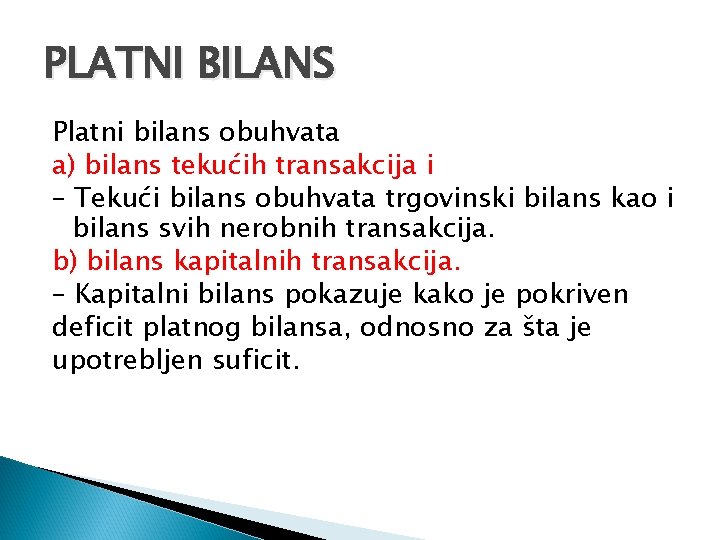 PLATNI BILANS Platni bilans obuhvata a) bilans tekućih transakcija i – Tekući bilans obuhvata