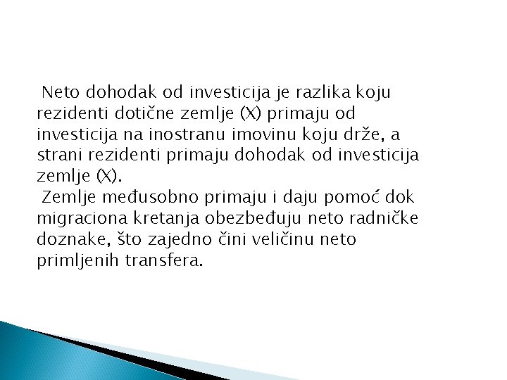 Neto dohodak od investicija je razlika koju rezidenti dotične zemlje (X) primaju od investicija