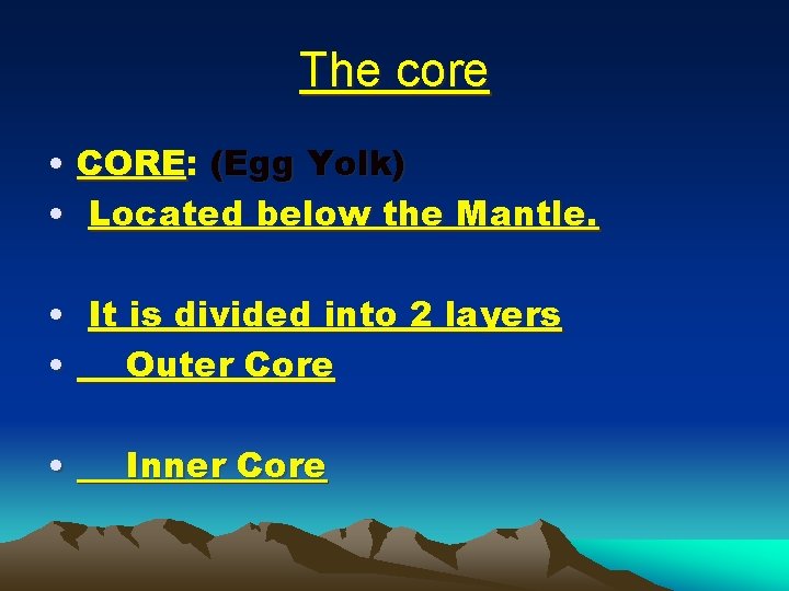 The core • CORE: (Egg Yolk) • Located below the Mantle. • It is